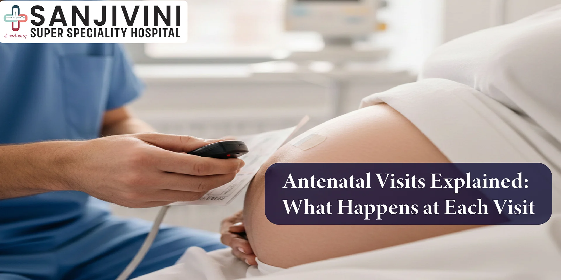 Antenatal Visits Explained: What Happens at Each Visit